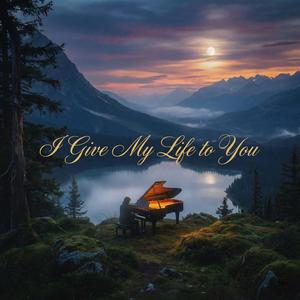 I Give My Life to You