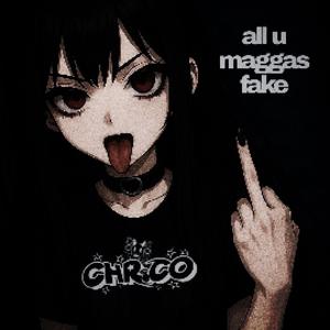 all u maggas fake