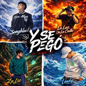 Y Se Pego (feat. Lowly, SongBlack & LaLuzDeLaCalle)
