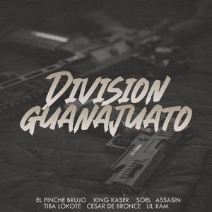 Division Guanajuato (feat. El Pinche Brujo, Soel Assasin, Tiba Lokote, Cesar De Bronce & Lil Ram)