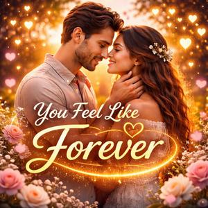 You Feel Like Forever