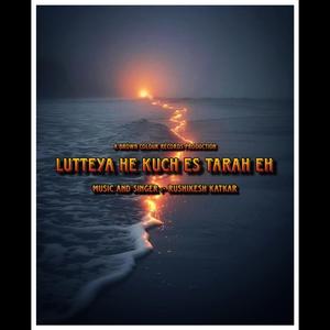Lutteya he kuch es Tarah eh