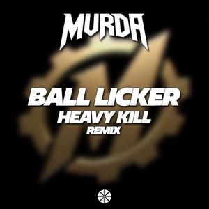 BALL LICKER (HEAVY KILL REMIX)