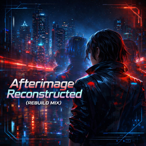 Afterimage:Reconstructed (Rebuild Mix)