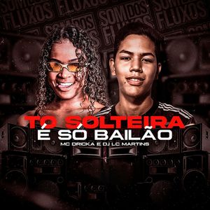 To Solteira, É Só Bailão