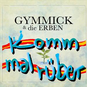 Komm mal rüber (feat. GYMMICK & die ERBEN)