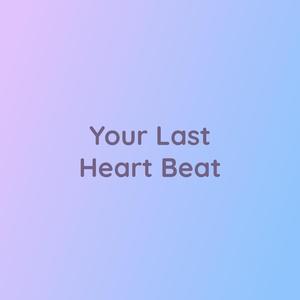 Your Last Heart Beat