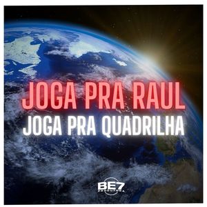 Joga pra Raul, Joga pra Quadrilha