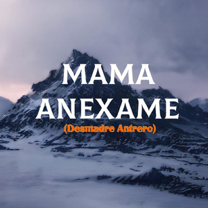 Mama Anexame (Desmadre Antrero)