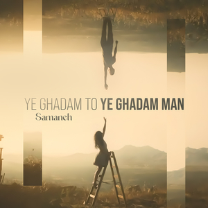 Ye Ghadam to Ye Ghadam Man