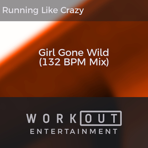 Girl Gone Wild (132 BPM Mix)