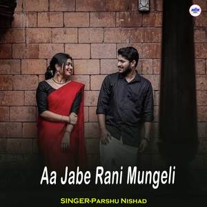 Aa Jabe Rani Mungeli