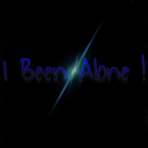 I Been Alone