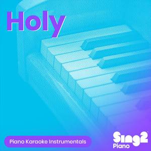 Holy (Shortened & Higher Key) [Originally Performed by Justin Bieber & Chance The Rapper] (Piano Karaoke Version)