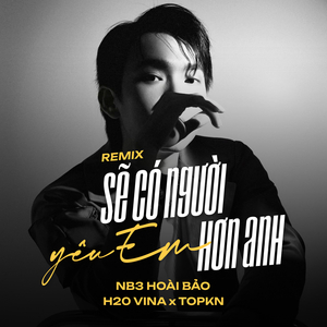 Sẽ Có Người Yêu Em Hơn Anh (Remix)