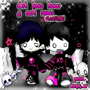 dnt kno how 2 act now (feat. nick6383)