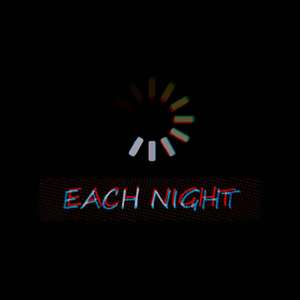 EACH NIGHT