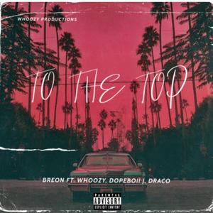 To The Top (feat. Breon, Whoozy, Dopeboii J & Draco Wave)