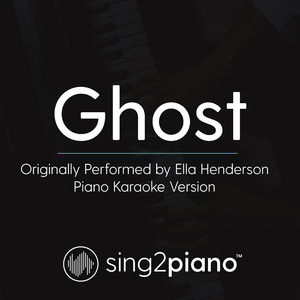 Ghost (Originally Performed By Ella Henderson) (Piano Karaoke Version)