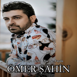 Yalan Dünya Senin Olsa Ne Fayda