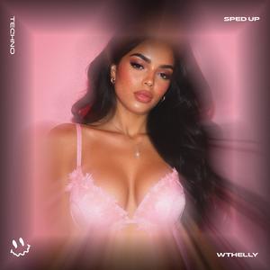 WTHELLY (TECHNO SPED UP)