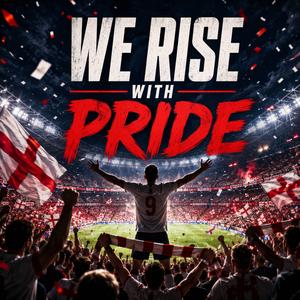 We Rise with Joy and Pride (England Anthem) (Stadium Version)