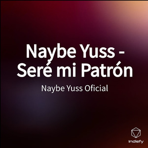 Naybe Yuss - Seré mi Patrón
