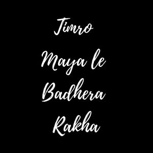 Timro Maya Le Badhera Rakha