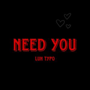 Need you