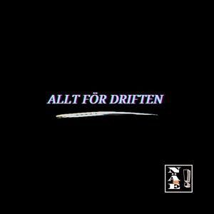 ALLT FÖR DRIFTEN