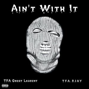 Aint with it (feat. TFA Rjay)