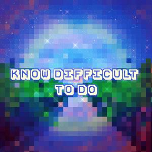 Konw Difficult To Do（知难而行）