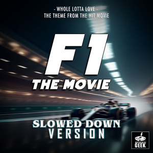 Whole Lotta Love (From "F1 - The Movie") (Slowed Down Version)