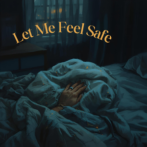 Let Me Feel Safe