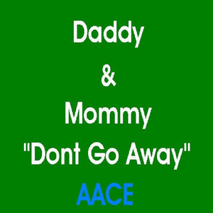 Daddy & Mommy "Dont Go Away"