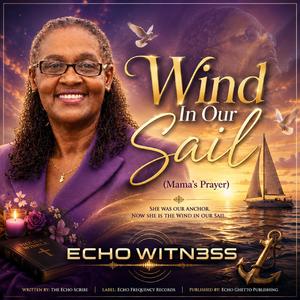 Wind In Our Sail (Mama’s Prayer) (feat. THE ECHO SCRIBE)