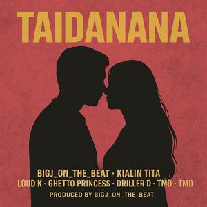 Taidanana (feat. Driller D, Kialin tita, Ghetto Princess, Tmd, Cap10 hre & Loud k)