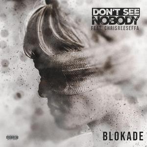 DON'T SEE NOBODY (feat. CHRISREESEFFA)