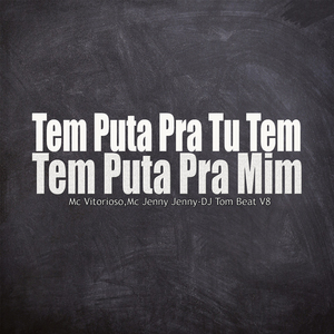 Tem Puta pra Tu Tem Puta pra Mim