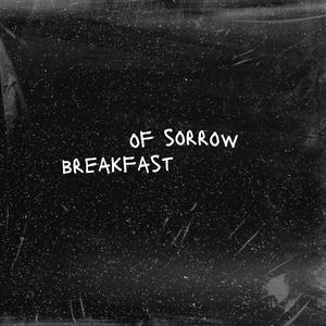 BREAKFAST OF SORROW