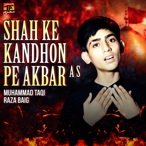 Shah Ke Kandhon Pe Akbar A S