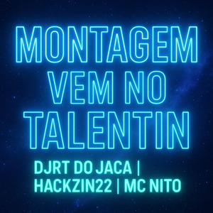 MONTAGEM VEM NO TALENTIN