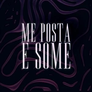 ME POSTA E SOME