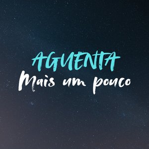 Aguenta Mais um Pouco