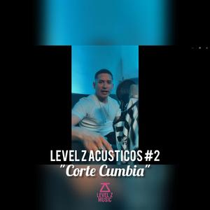 Corte Cumbia, Level Z Acusticos #2