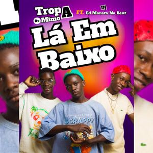 Tropa do Mimo LÁ EM BAIXO (feat. Masta King, Amarildo & Pedicuri)