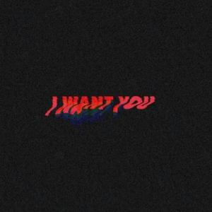 I want you