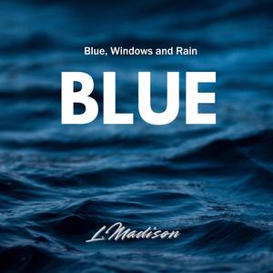 Blue, Windows, and Rain
