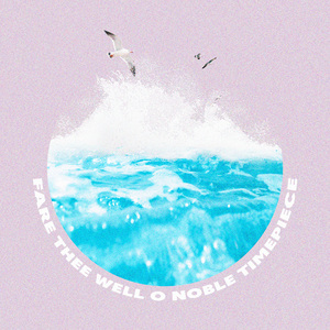 Fare Thee Well O Noble Timepiece