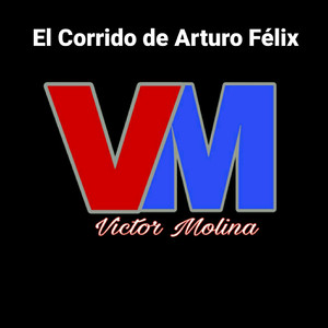El Corrido De Arturo Félix